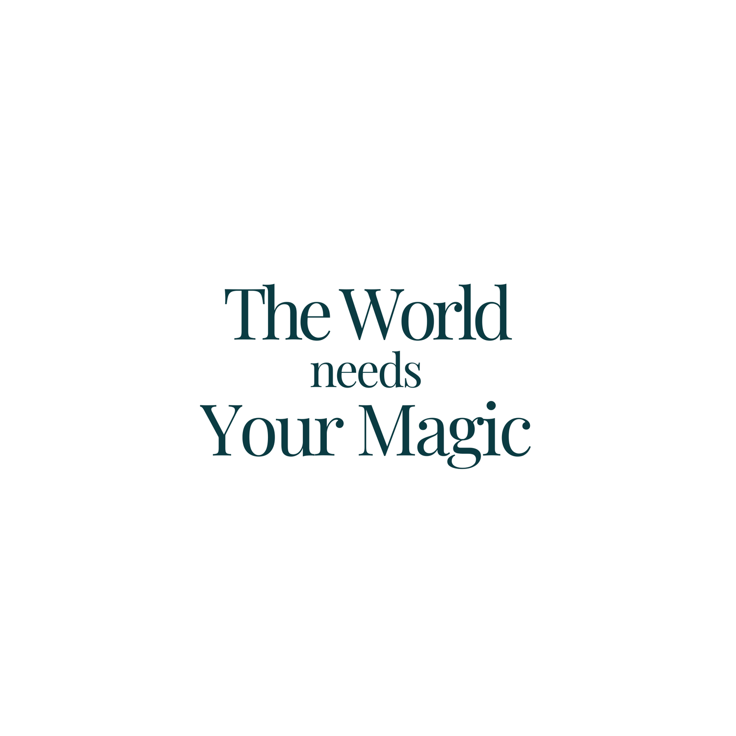 The World Needs Your Magic